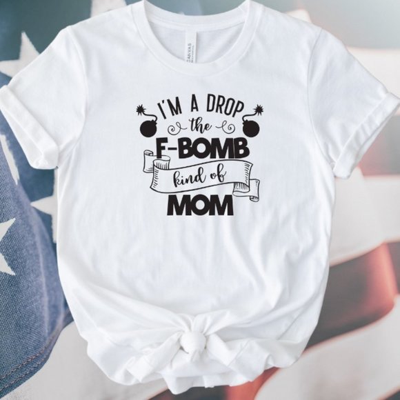 Graphic Tee I'm A Drop The F-Bomb Kinda Mom - Picture 1 of 2